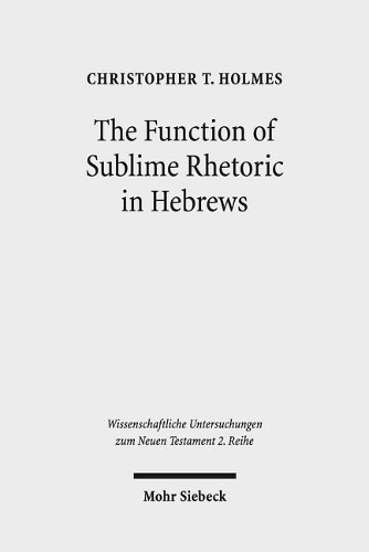 Бумажная книга «The Function of Sublime Rhetoric in Hebrews: A Study in Hebrews 12:18-29», автор Кристофер Т. Холмс - фото №1