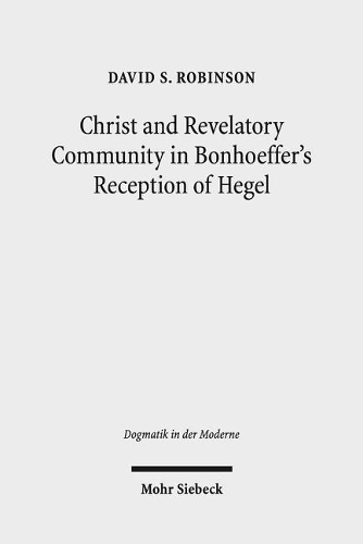 Бумажная книга «Christ and Revelatory Community in Bonhoeffer's Reception of Hegel», автор Дэвид С. Робинсон - фото №1