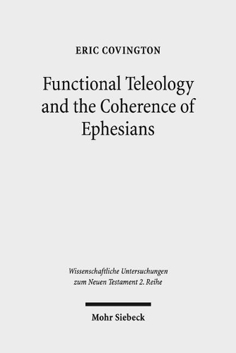 Бумажная книга «Functional Teleology and the Coherence of Ephesians: A Comparative and Reception-Historical Approach», автор Эрик Ковингтон - фото №1