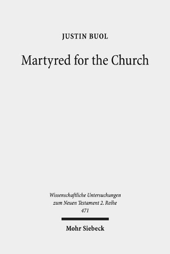 Бумажная книга «Martyred for the Church: Memorializations of the Effective Deaths of Bishop Martyrs in the Second Century CE», автор Джастин Буол - фото №1