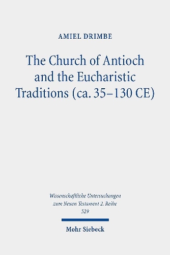 Бумажная книга «The Church of Antioch and the Eucharistic Traditions (ca. 35-130 CE)», автор Амиэль Дримбе - фото №1