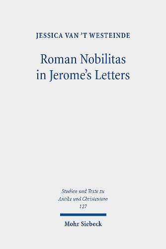Бумажная книга «Roman Nobilitas in Jerome's Letters: Roman Values and Christian Asceticism for Socialites», автор Джессика ван 'т Вестейнде - фото №1