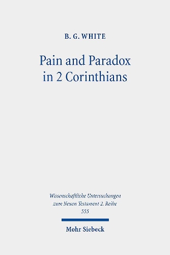 Паперова книга «Pain and Paradox in 2 Corinthians: The Transformative Function of Strength in Weakness», автор Б.Г. Уайт - фото №1