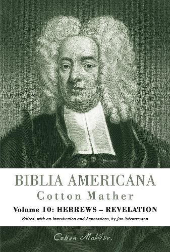 Бумажная книга «Biblia Americana: America's First Bible Commentary. A Synoptic Commentary on the Old and New Testaments. Volume 10: Hebrews - Revelation», автор Коттон Мазер - фото №1