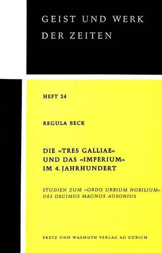 Паперова книга «Die «Tres Galliae» Und Das «Imperium» Im 4. Jahrhundert: Studien Zum «Ordo Urbium Nobilium» Des Decimus Magnus Ausonius», автор Регула Бек - фото №1