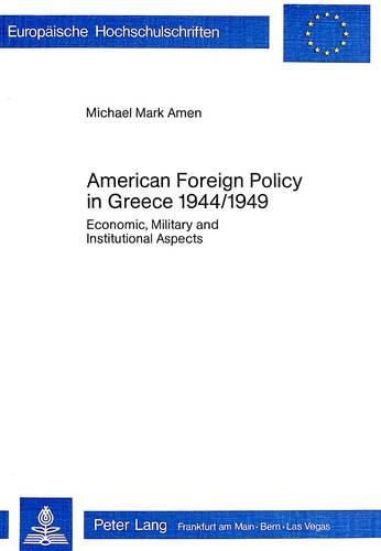 Бумажная книга «American Foreign Policy in Greece, 1944-1949: Economic, Military and Institutional Aspects», автор Майкл Марк Амен - фото №1
