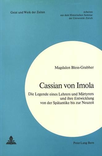 Бумажная книга «Cassian Von Imola: Die Legende Eines Lehrers Und Maertyrers Und Ihre Entwicklung Von Der Spaetantike Bis Zur Neuzeit», автор Магдален Блесс-Грабхер - фото №1