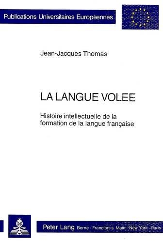 Бумажная книга «La Langue Volée: Histoire Intellectuelle de la Formation de la Langue Française», автор Жан-Жак Томас - фото №1