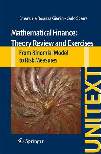 [object Object] «Mathematical Finance: Theory Review and Exercises: From Binomial Model to Risk Measures», авторів Карло Сгарра, Емануела Розацца Джанін - фото №1