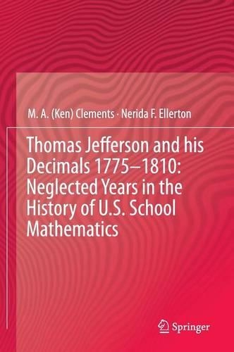 Паперова книга «Thomas Jefferson and his Decimals 1775–1810: Neglected Years in the History of U.S. School Mathematics», авторів М.А. (Кен) Клементс, Неріда Ф. Еллертон - фото №1