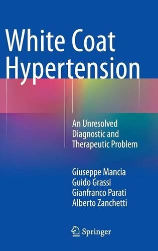 Паперова книга «White Coat Hypertension: An Unresolved Diagnostic and Therapeutic Problem», авторів Альберто Занкетті, Джанфранко Параті, Джузеппе Манчіа, Гвідо Грассі - фото №1