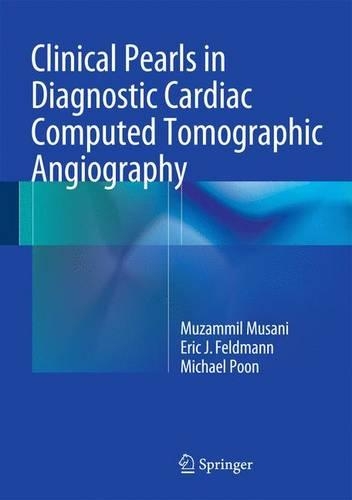 Бумажная книга «Clinical Pearls in Diagnostic Cardiac Computed Tomographic Angiography», авторов Эрик Дж. Фельдман, Майкл Пун, Музаммил Х. Мусани - фото №1