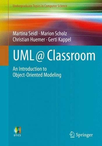 [object Object] «UML @ Classroom: An Introduction to Object-Oriented Modeling», авторів Крістіан Хюмер, Герті Каппель, Маріон Шольц, Мартіна Зайдль - фото №1