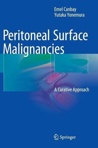Бумажная книга «Peritoneal Surface Malignancies: A Curative Approach», авторов Эмель Канбай, Ютака Йонемура - фото №1