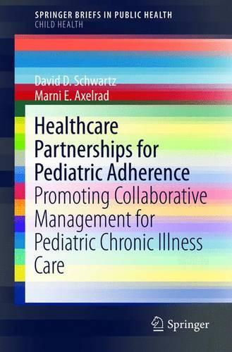 Бумажная книга «Healthcare Partnerships for Pediatric Adherence: Promoting Collaborative Management for Pediatric Chronic Illness Care», авторов Дэвид Д. Шварц, Марни Э. Аксельрад - фото №1