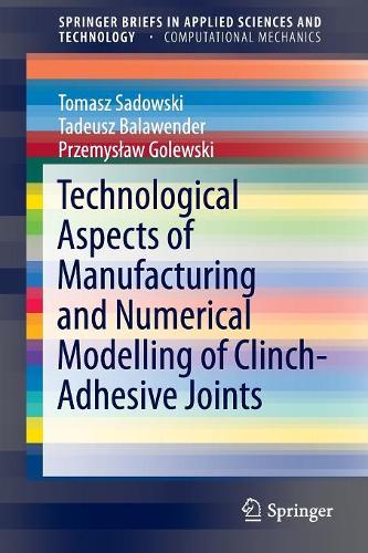 Бумажная книга «Technological Aspects of Manufacturing and Numerical Modelling of Clinch-Adhesive Joints», авторов Пшемыслав Голевски, Тадеуш Балавандер, Томаш Садовский - фото №1