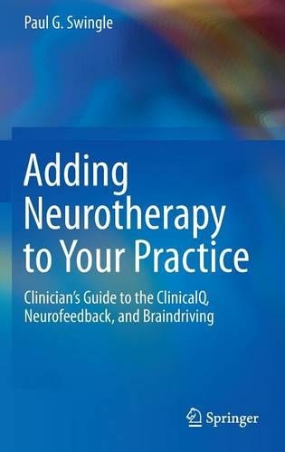 Бумажная книга «Adding Neurotherapy to Your Practice: Clinician’s Guide to the ClinicalQ, Neurofeedback, and Braindriving», автор Пол Г. Свингл - фото №1