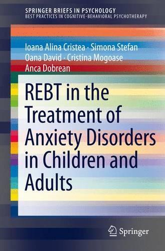 Бумажная книга «REBT in the Treatment of Anxiety Disorders in Children and Adults», авторов Анка Добреан, Кристина Могоазе, Йоана Алина Кристеа, Оана Давид, Симона Стефан - фото №1
