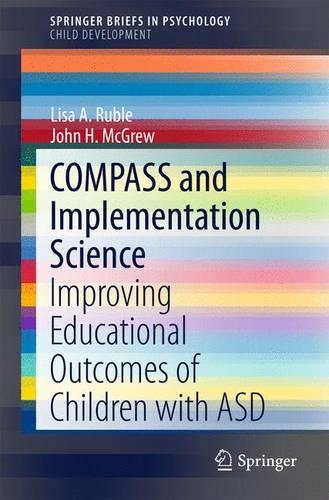 Паперова книга «COMPASS and Implementation Science: Improving Educational Outcomes of Children with ASD», авторів Джон Х. МакГрю, Ліза А. Рубле - фото №1