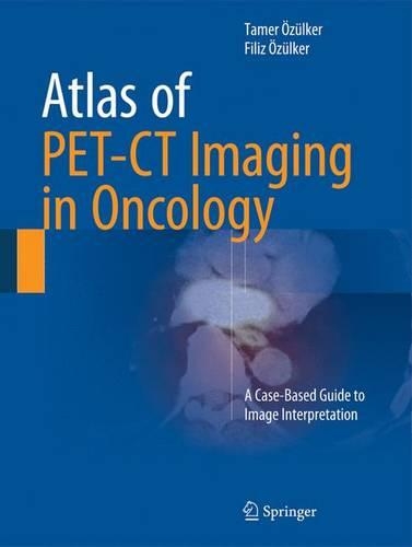 Бумажная книга «Atlas of PET-CT Imaging in Oncology: A Case-Based Guide to Image Interpretation», авторов Филиз Озюлькер, Тамер Озюлькер - фото №1