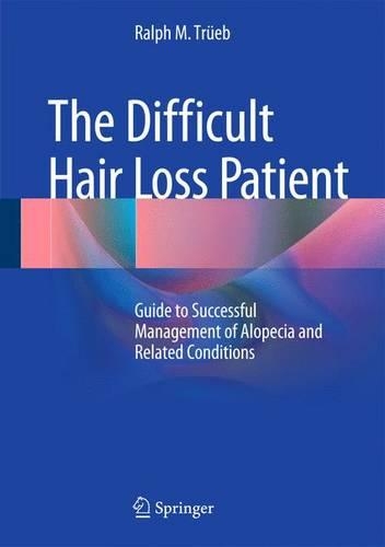 Паперова книга «The Difficult Hair Loss Patient: Guide to Successful Management of Alopecia and Related Conditions», автор Ральф М. Трюб - фото №1