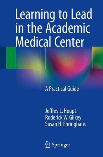 Паперова книга «Learning to Lead in the Academic Medical Center: A Practical Guide», авторів Джеффрі Л. Хаупт, Родерік В. Гілкі, Сюзан Г. Ерінггауз - фото №1