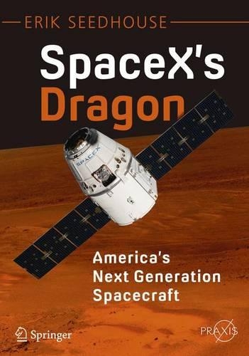 Бумажная книга «SpaceX's Dragon: America's Next Generation Spacecraft», автор Эрик Сидхаус - фото №1