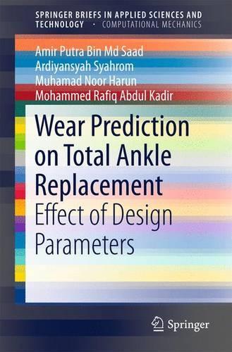 Бумажная книга «Wear Prediction on Total Ankle Replacement: Effect of Design Parameters», авторов Амир Путра Бин Мд Саад, Ардиянсия Сяхром, Мохаммед Рафик Абдул Кадир, Мухаммад Нур Харун - фото №1