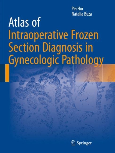 Паперова книга «Atlas of Intraoperative Frozen Section Diagnosis in Gynecologic Pathology», авторів Наталія Буза, Пей Хуй - фото №1