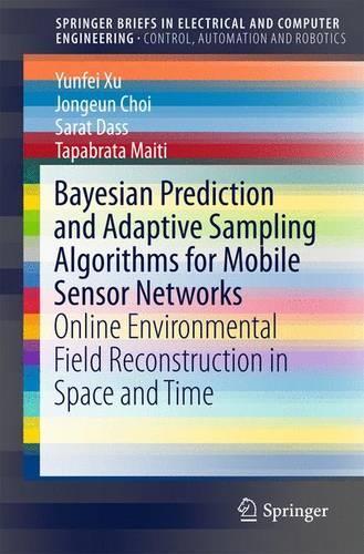 [object Object] «Bayesian Prediction and Adaptive Sampling Algorithms for Mobile Sensor Networks: Online Environmental Field Reconstruction in Space and Time», авторів Джонгюн Чхве, Сарат Дасс, Тапабрата Майті, Юнфей Сюй - фото №1