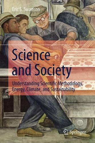 Бумажная книга «Science and Society: Understanding Scientific Methodology, Energy, Climate, and Sustainability», автор Эрик С. Свонсон - фото №1