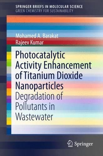 Бумажная книга «Photocatalytic Activity Enhancement of Titanium Dioxide Nanoparticles: Degradation of Pollutants in Wastewater», авторов Мохамед А. Баракат, Раджив Кумар - фото №1