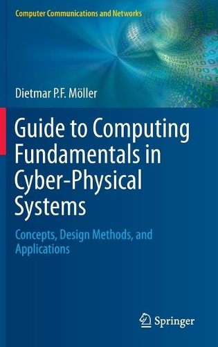 [object Object] «Guide to Computing Fundamentals in Cyber-Physical Systems: Concepts, Design Methods, and Applications», автор Дітмар П.Ф. Меллер - фото №1