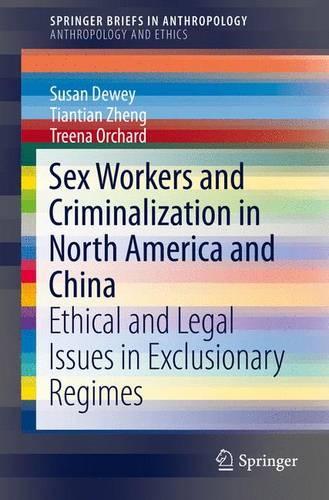 Бумажная книга «Sex Workers and Criminalization in North America and China: Ethical and Legal Issues in Exclusionary Regimes», авторов Сьюзен Дьюи, Тяньтянь Чжэн, Трина Орчард - фото №1
