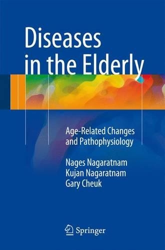 Бумажная книга «Diseases in the Elderly: Age-Related Changes and Pathophysiology», авторов Гэри Чук, Куджан Нагаратнам, Нагес Нагаратнам - фото №1