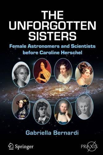 [object Object] «The Unforgotten Sisters: Female Astronomers and Scientists before Caroline Herschel», автор Габріелла Бернарді - фото №1