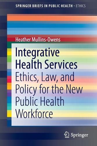 Бумажная книга «Integrative Health Services: Ethics, Law, and Policy for the New Public Health Workforce», автор Хизер Маллинз-Оуэнс - фото №1
