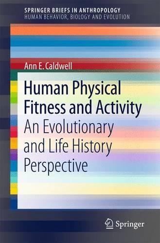 Паперова книга «Human Physical Fitness and Activity: An Evolutionary and Life History Perspective», автор Енн Е. Колдуелл - фото №1