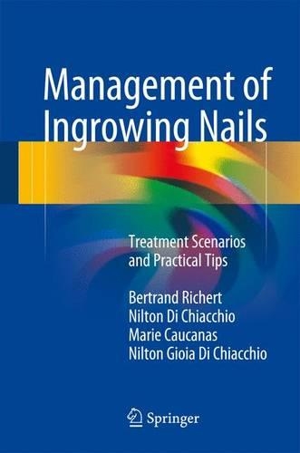 Паперова книга «Management of Ingrowing Nails: Treatment Scenarios and Practical Tips», авторів Бертран Ріхерт, Марі Кауканас, Нілтон Ді Кьяккіо, Нілтон Джойя Ді Кьяккіо - фото №1