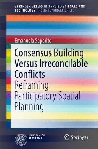 Паперова книга «Consensus Building Versus Irreconcilable Conflicts: Reframing Participatory Spatial Planning», автор Емануела Сапорито - фото №1
