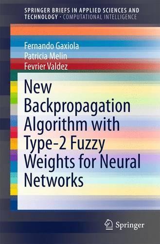 [object Object] «New Backpropagation Algorithm with Type-2 Fuzzy Weights for Neural Networks», авторов Фернандо Гаксиола, Феври Вальдес, Патриция Мелин - фото №1