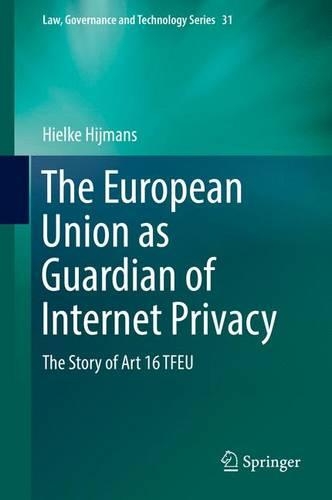 Paper book «The European Union as Guardian of Internet Privacy: The Story of Art 16 TFEU», author Hielke Hijmans - фото №1