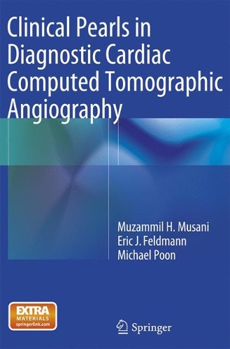 Бумажная книга «Clinical Pearls in Diagnostic Cardiac Computed Tomographic Angiography», авторов Эрик Дж. Фельдман, Майкл Пун, Музаммил Х. Мусани - фото №1