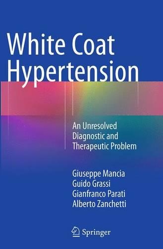 Бумажная книга «White Coat Hypertension: An Unresolved Diagnostic and Therapeutic Problem», авторов Альберто Занчетти, Джанфранко Парати, Джузеппе Манчиа, Гвидо Грасси - фото №1