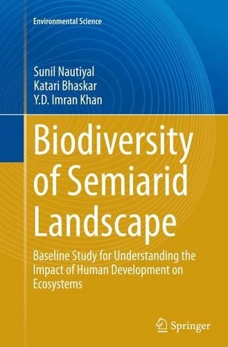 Бумажная книга «Biodiversity of Semiarid Landscape: Baseline Study for Understanding the Impact of Human Development on Ecosystems», авторов Катари Бхаскар, Сунил Наутиял, Ю. Д. Имран Кхан - фото №1