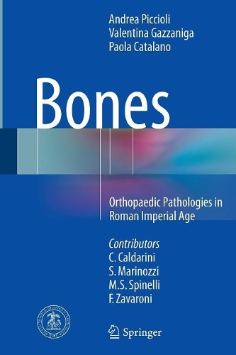 Бумажная книга «Bones: Orthopaedic Pathologies in Roman Imperial Age», авторов Андреа Пиччоли, Паола Каталано, Валентина Газзанига - фото №1