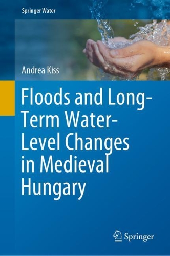 Бумажная книга «Floods and Long-Term Water-Level Changes in Medieval Hungary», автор Андреа Кисс - фото №1