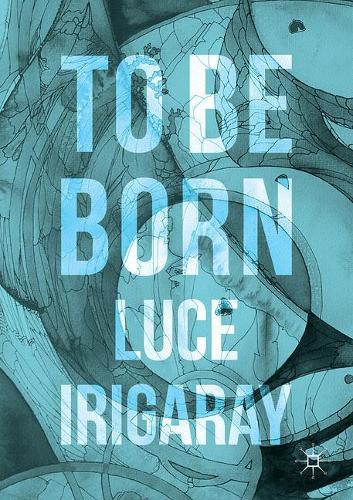 Бумажная книга «To Be Born: Genesis of a New Human Being», автор Люс Иригарэй - фото №1
