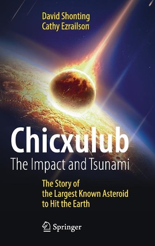 [object Object] «Chicxulub: The Impact and Tsunami: The Story of the Largest Known Asteroid to Hit the Earth», авторів Кеті Езраільсон, Девід Шонтінг - фото №1
