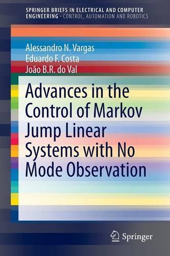 [object Object] «Advances in the Control of Markov Jump Linear Systems with No Mode Observation», авторів Алессандро Н. Варгас, Едуардо Ф. Коста, Жоао Б. Р. ду Валь - фото №1